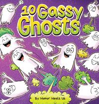 Cover image for 10 Gassy Ghosts: A Story About Ten Ghosts Who Fart and Poot