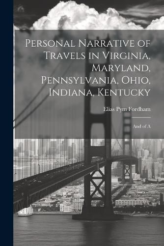 Personal Narrative of Travels in Virginia, Maryland, Pennsylvania, Ohio, Indiana, Kentucky