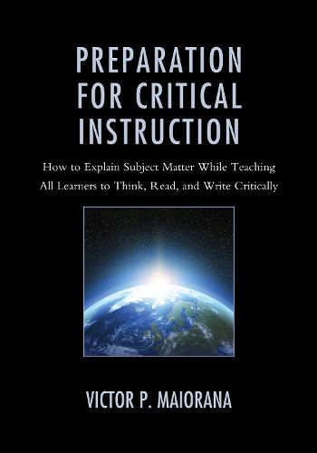 Cover image for Preparation for Critical Instruction: How to Explain Subject Matter While Teaching All Learners to Think, Read, and Write Critically