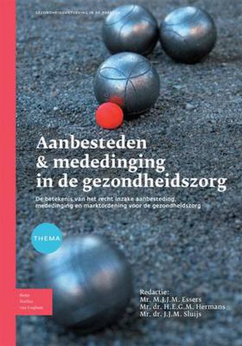 Cover image for Aanbesteden & Mededinging in de Gezondheidszorg: de Betekenis Van Het Recht Inzake Aanbeesteding, Mededinging En Marktordening Voor de Gezondheidszorg