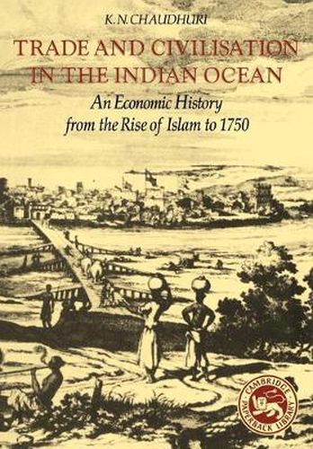 Cover image for Trade and Civilisation in the Indian Ocean: An Economic History from the Rise of Islam to 1750