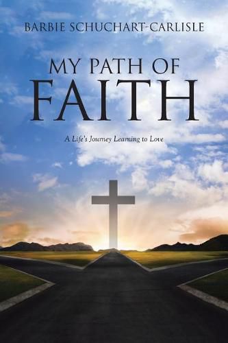 Cover image for My Path of Faith: A Life's Journey Learning to Love