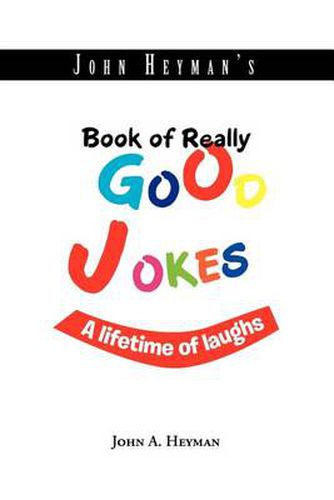 Cover image for John Heyman's Book of Really Good Jokes: A lifetime of laughs