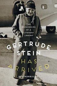 Cover image for Gertrude Stein Has Arrived: The Homecoming of a Literary Legend