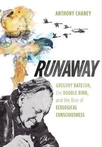 Cover image for Runaway: Gregory Bateson, the Double Bind, and the Rise of Ecological Consciousness