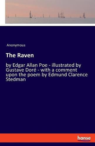 The Raven: by Edgar Allan Poe - illustrated by Gustave Dore - with a comment upon the poem by Edmund Clarence Stedman