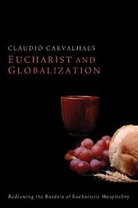 Cover image for Eucharist and Globalization: Redrawing the Borders of Eucharistic Hospitality