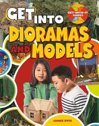 Cover image for Get Into Dioramas and Models