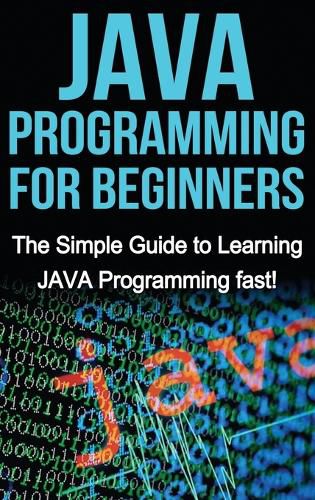 Cover image for JAVA Programming for Beginners: The Simple Guide to Learning JAVA Programming fast!