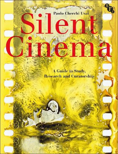 Cover image for Silent Cinema: A Guide to Study, Research and Curatorship