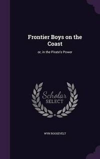 Cover image for Frontier Boys on the Coast: Or, in the Pirate's Power