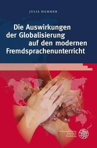 Cover image for Die Auswirkungen Der Globalisierung Auf Den Modernen Fremdsprachenunterricht: Globale Herausforderungen ALS Lernziele Und Inhalte Des Fortgeschrittenen Englischunterrichts. Are We Facing the Future?