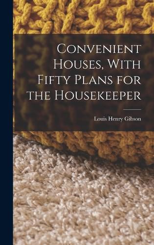 Cover image for Convenient Houses, With Fifty Plans for the Housekeeper