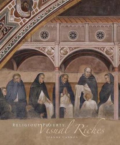 Cover image for Religious Poverty, Visual Riches: Art in the Dominican Churches of Central Italy in the Thirteenth and Fourteenth Centuries