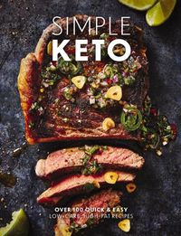 Cover image for Simple Keto: Over 100 Quick & Easy Low-Carb, High-Fat Ketogenic Recipes