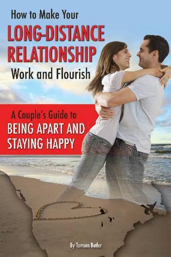 Cover image for How to Make Your Long-Distance Relationship Work & Flourish: A Couple's Guide to Being Apart & Staying Happy