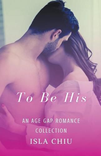 Cover image for To Be His: An Age Gap Romance Collection