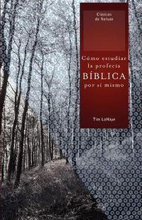 Cover image for Como estudiar la profecia biblica por si mismo