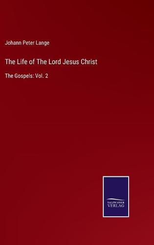 The Life of The Lord Jesus Christ: The Gospels: Vol. 2