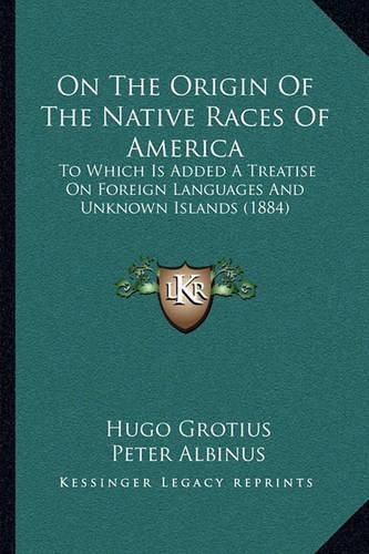 On the Origin of the Native Races of America: To Which Is Added a Treatise on Foreign Languages and Unknown Islands (1884)