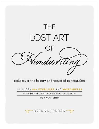 The Lost Art of Handwriting: Rediscover the Beauty and Power of Penmanship