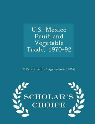 Cover image for U.S.-Mexico Fruit and Vegetable Trade, 1970-92 - Scholar's Choice Edition