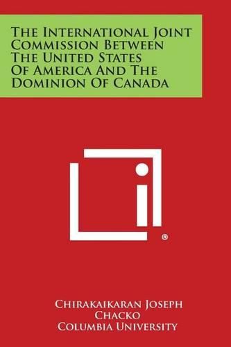 Cover image for The International Joint Commission Between the United States of America and the Dominion of Canada