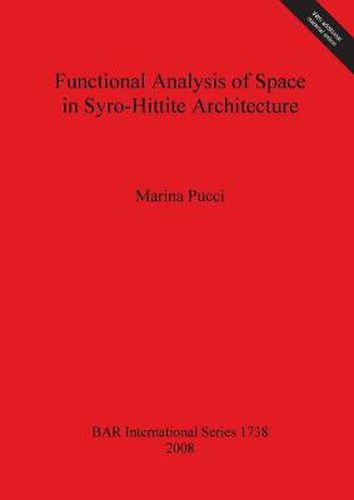 Cover image for Functional Analysis of Space in Syro-Hittite Architecture