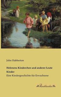 Cover image for Helenens Kinderchen und anderer Leute Kinder: Eine Kindergeschichte fur Erwachsene