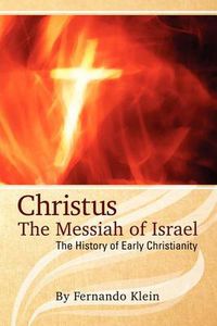 Cover image for Christus: The Messiah of Israel: The History of Early Christianity