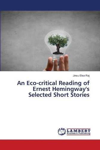 Cover image for An Eco-critical Reading of Ernest Hemingway's Selected Short Stories
