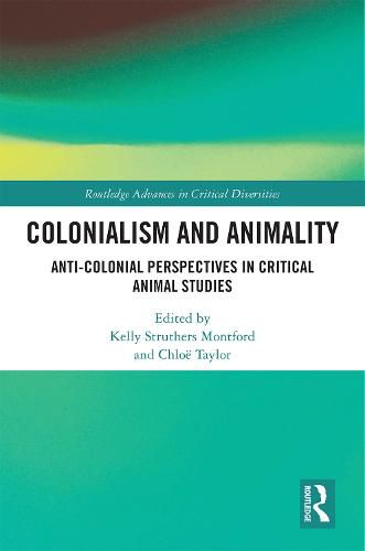 Colonialism and Animality: Anti-Colonial Perspectives in Critical Animal Studies