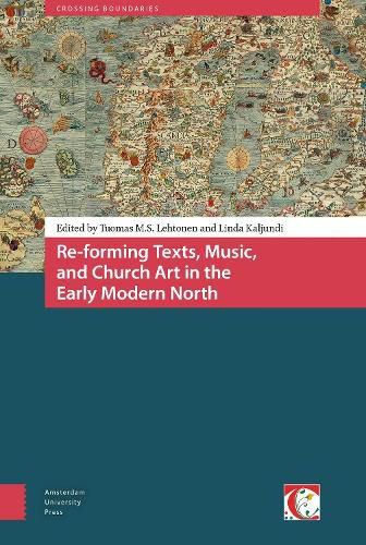 Re-forming Texts, Music, and Church Art in the Early Modern North