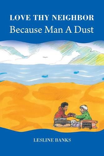 Cover image for Love Thy Neighbor Because Man a Dust
