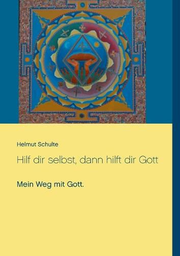 Cover image for Hilf dir selbst, dann hilft dir Gott: Mein Weg mit Gott.