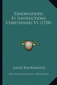 Cover image for Exhortations Et Instructions Chretiennes V1 (1758)