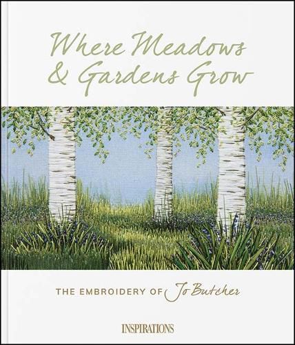 Cover image for Where Meadows & Gardens Grow: The Embroidery of Jo Butcher