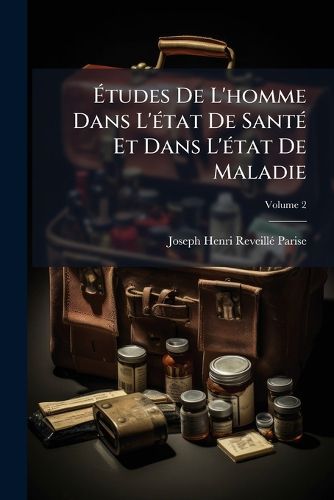 Cover image for Tudes de L'Homme Dans L' Tat de Sant Et Dans L' Tat de Maladie, Volume 2