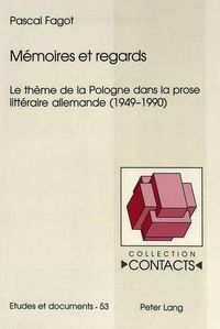 Cover image for Mmemoires Et Regards: Le Theme de la Pologne Dans La Prose Litteraire Allemande (1949-1990)