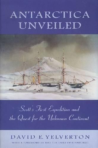 Cover image for Antarctica Unveiled: Scott's First Expedition and the Quest for the Unknown Continent