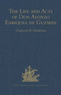 Cover image for The Life and Acts of Don Alonzo Enriquez de Guzman, a Knight of Seville, of the Order of Santiago, A.D. 1518 to 1543