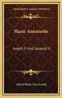 Cover image for Marie Antoinette: Joseph II Und Leopold II: Ihr Briefwechsel (1866)