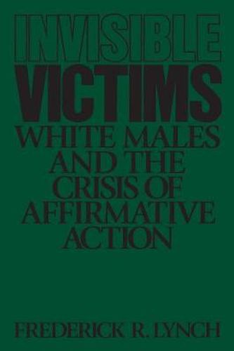 Cover image for Invisible Victims: White Males and the Crisis of Affirmative Action