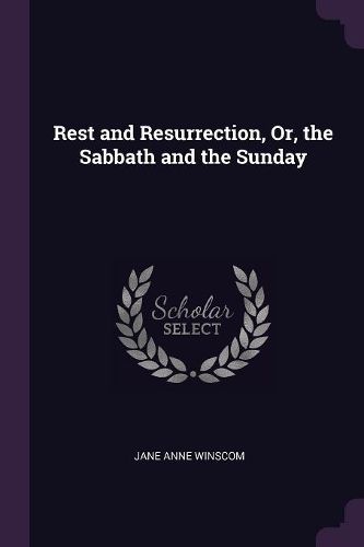Cover image for Rest and Resurrection, Or, the Sabbath and the Sunday