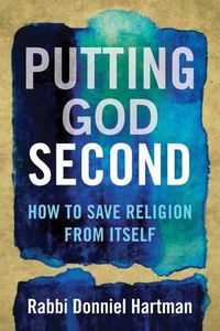 Cover image for Putting God Second: How to Save Religion from Itself
