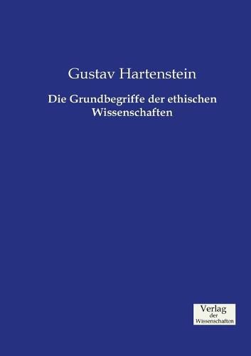 Cover image for Die Grundbegriffe der ethischen Wissenschaften