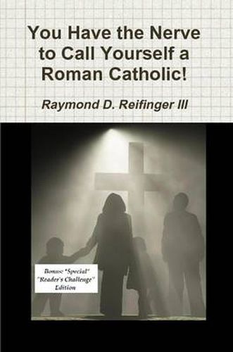 Cover image for You Have the Nerve to Call Yourself a Roman Catholic!