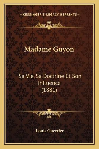 Madame Guyon: Sa Vie, Sa Doctrine Et Son Influence (1881)