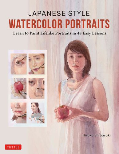 Cover image for Japanese Style Watercolor Portraits: Learn to Paint Lifelike Portraits in 48 Easy Lessons (With Over 400 Illustrations)