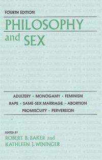 Cover image for Philosophy and Sex: Adultery, Monogamy, Feminism, Rape, Same-Sex Marriage, Abortion, Promiscuity and Perversion